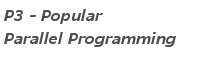 P3 – Popular Parallel Programming